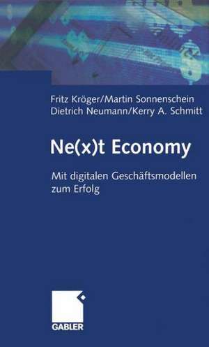 Ne(x)t Economy: Mit digitalen Geschäftsmodellen zum Erfolg de Fritz Kröger