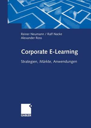 Corporate E-Learning: Strategien, Märkte, Anwendungen de Reiner Neumann