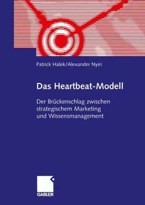 Das Heartbeat-Modell: Der Brückenschlag zwischen strategischem Marketing und Wissensmanagement de Patrick Halek