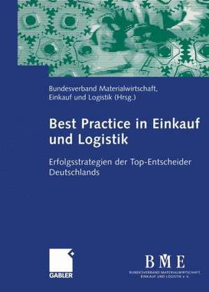 Best Practice in Einkauf und Logistik: Erfolgsstrategien der Top-Entscheider Deutschlands de Sabine Ursel