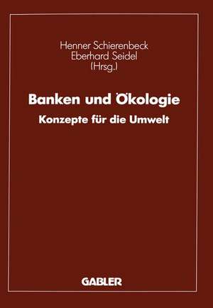 Banken und Ökologie: Konzepte für die Umwelt de Henner Schierenbeck