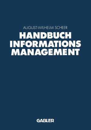 Handbuch Informationsmanagement: Aufgaben — Konzepte — Praxislösungen de August-Wilhelm Scheer