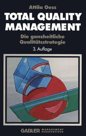 Total Quality Management: Die ganzheitliche Qualitätsstrategie de Attila Oess