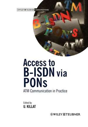 Access to B-ISDN via PONs: ATM Communication in Practice de Ulrich Killat