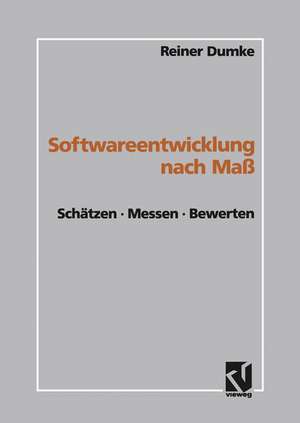 Softwareentwicklung nach Maß: Schätzen · Messen · Bewerten de Reiner Dumke