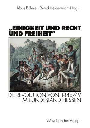 „Einigkeit und Recht und Freiheit“: Die Revolution von 1848/49 im Bundesland Hessen de Klaus Böhme