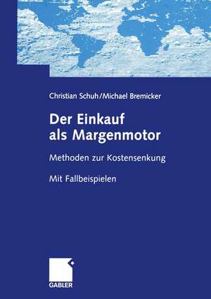 Der Einkauf als Margenmotor: Methoden zur Kostensenkung Mit Fallbeispielen de Christian Schuh