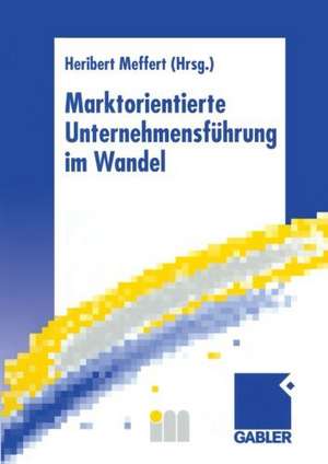 Marktorientierte Unternehmensführung im Wandel: Retrospektive und Perspektiven des Marketing de Heribert Meffert