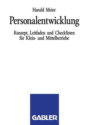 Personalentwicklung: Konzept, Leitfaden und Checklisten für Klein- und Mittelbetriebe de Harald Meier