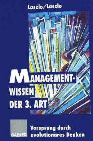 Managementwissen der 3. Art: Vorsprung durch evolutionäres Denken de Ervin Laszlo