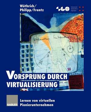 Vorsprung durch Virtualisierung: Lernen von virtuellen Pionierunternehmen de Hans A. Wüthrich