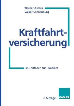 Kraftfahrtversicherung: Ein Leitfaden für Praktiker de Werner Asmus