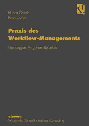 Praxis des Workflow-Managements: Grundlagen, Vorgehen, Beispiele de Hubert Österle