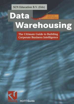 Data Warehousing: The Ultimate Guide to Building Corporate Business Intelligence de SCN Education B.V.