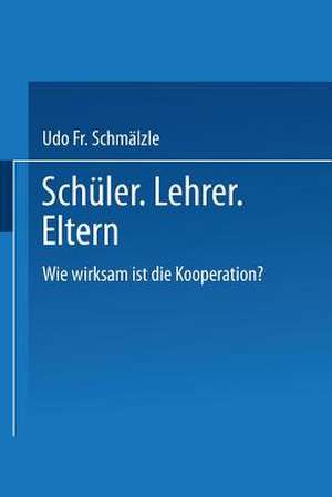 Schüler. Lehrer. Eltern.: Wie wirksam ist die Kooperation? de Udo Schmälzle