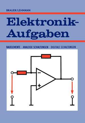 Elektronik-Aufgaben: Bauelemente — Analoge Schaltungen — Digitale Schaltungen de Harry Brauer