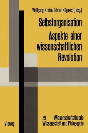 Selbstorganisation: Aspekte einer wissenschaftlichen Revolution de Wolfgang Krohn