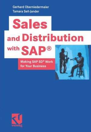 Sales and Distribution with SAP®: Making SAP SD® Work for Your Business de Gerhard Oberniedermaier