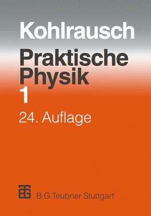 Praktische Physik: Zum Gebrauch für Unterricht, Forschung und Technik de F. Kohlrausch