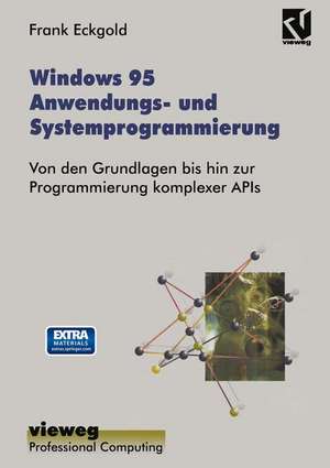 Windows 95 Anwendungs- und Systemprogrammierung: Von den Grundlagen bis hin zur Programmierung komplexer APIs de Frank Eckgold