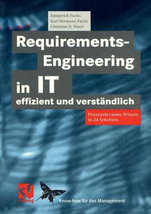 Requirements-Engineering in IT effizient und verständlich: Praxisrelevantes Wissen in 24 Schritten de Emmerich Fuchs