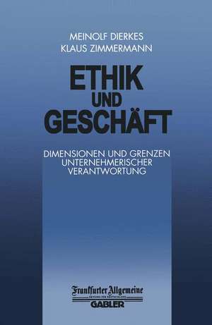 Ethik und Geschäft: Dimensionen und Grenzen Unternehmerischer Verantwortung de M. Dierkes