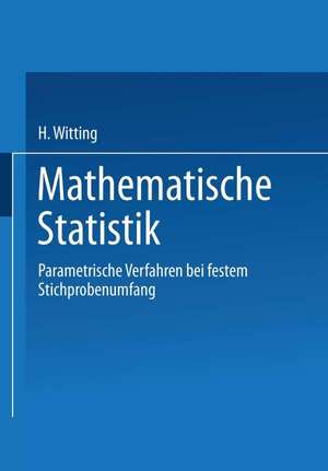 Mathematische Statistik I: Parametrische Verfahren bei festem Stichprobenumfang de H. Witting