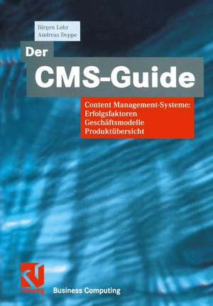 Der CMS-Guide: Content Management-Systeme: Erfolgsfaktoren, Geschäftsmodelle, Produktübersicht de Jürgen Lohr