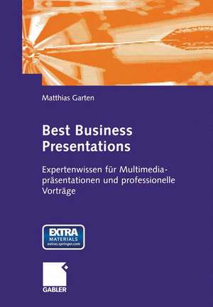 Best Business Presentations: Expertenwissen für Multimedia-präsentationen und professionelle Vorträge de Matthias Garten