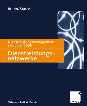 Dienstleistungsnetzwerke: Dienstleistungsmanagement Jahrbuch 2003 de Manfred Bruhn