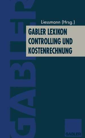 Gabler Lexikon Controlling und Kostenrechnung de Konrad Liessmann