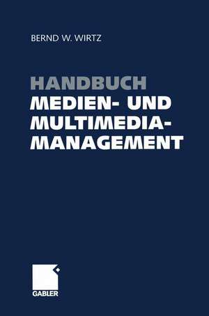 Handbuch Medien- und Multimediamanagement de Bernd W. Wirtz