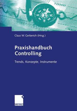 Praxishandbuch Controlling: Trends, Konzepte, Instrumente de Claus W. Gerberich