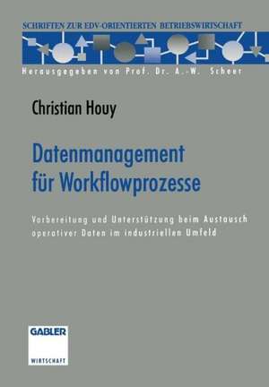 Datenmanagement für Workflowprozesse: Vorbereitung und Unterstützung beim Austausch operativer Daten im industriellen Umfeld de Christian Houy