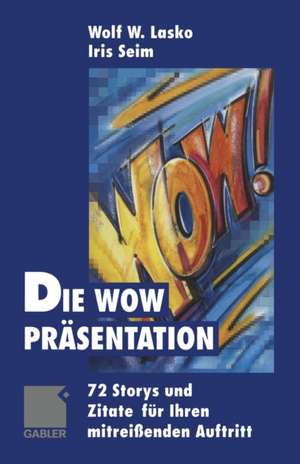 Die Wow-Präsentation: 72 Stories und Zitate für Ihren mitreißenden Auftritt de Wolf Lasko