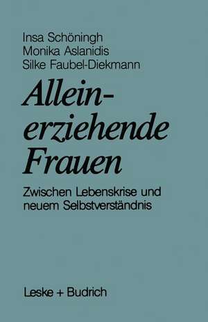 Alleinerziehende Frauen: Zwischen Lebenskrise und neuem Selbstverständnis de Insa Schöningh