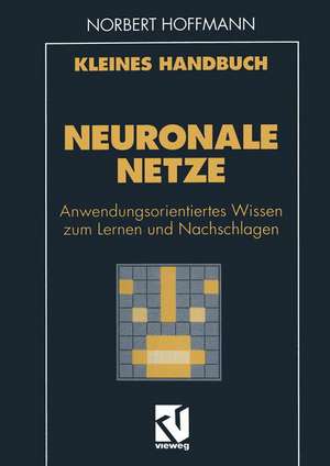 Kleines Handbuch Neuronale Netze: Anwendungsorientiertes Wissen zum Lernen und Nachschlagen de Norbert Hoffmann