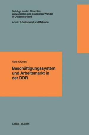 Beschäftigungssystem und Arbeitsmarkt in der DDR de Holle Grünert