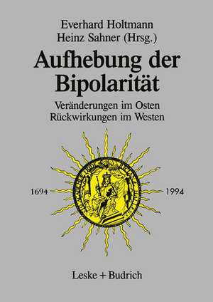 Aufhebung der Bipolarität —: Veränderungen im Osten, Rückwirkungen im Westen de Everhard Holtmann