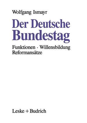Der Deutsche Bundestag: Funktionen - Willensbildung - Reformansätze de Wolfgang Ismayr
