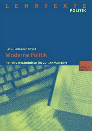 Moderne Politik: Politikverständnisse im 20. Jahrhundert de Hans J. Lietzmann