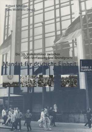 Mandat für Deutsche Einheit: Die 10. Volkskammer zwischen DDR-Verfassung und Grundgesetz de Hans Misselwitz