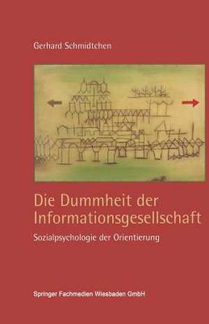 Die Dummheit der Informationsgesellschaft: Sozialpsychologie der Orientierung de Gerhard Schmidtchen