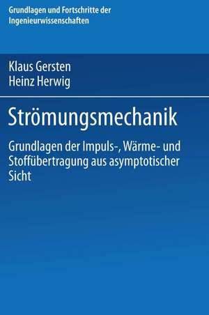 Strömungsmechanik: Grundlagen der Impuls-, Wärme- und Stoffübertragung aus asymptotischer Sicht de Klaus Gersten