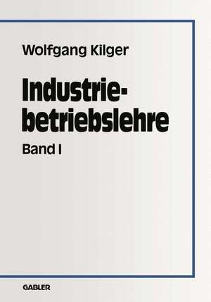 Industriebetriebslehre: Band 1 de Wolfgang Kilger