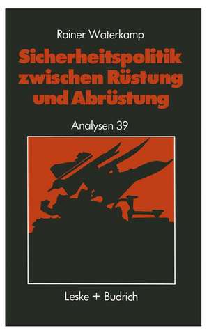 Sicherheitspolitik zwischen Rüstung und Abrüstung: Geschichte — Begriffe — Probleme de Rainer Waterkamp