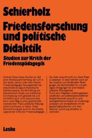 Friedensforschung und Politische Didaktik: Studien zur Kritik der Friedenspädagogik de Henning Schierholz