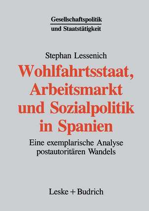 Wohlfahrtsstaat, Arbeitsmarkt und Sozialpolitik in Spanien: Eine exemplarische Analyse postautoritären Wandels de Stephan Lessenich