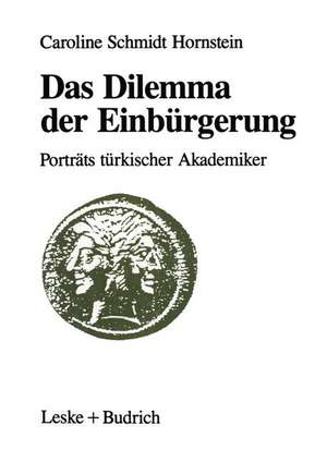 Das Dilemma der Einbürgerung: Porträts türkischer Akademiker de Caroline Schmidt Hornstein