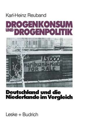 Drogenkonsum und Drogenpolitik: Deutschland und die Niederlande im Vergleich de Karl-Heinz Reuband